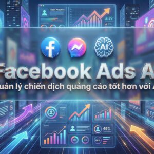 2025| Facebook Ads AI - quản lý chiến dịch quảng cáo tốt hơn với AI